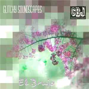 El Brujo  - Glitchy Soundscapes