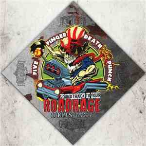 Five Finger Death Punch - Soundtrack To Your Roadrage - 11 Cuts & A Bunch O ...