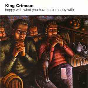 King Crimson - Happy With What You Have To Be Happy With