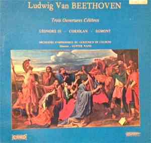 Ludwig Van Beethoven - Trois Celebres Ouvertures