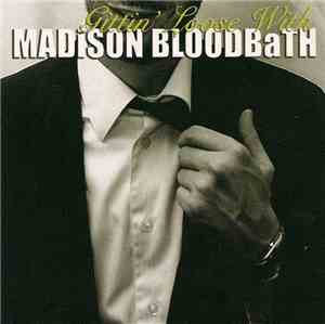 Madison Bloodbath - Gittin' Loose With Madison Bloodbath
