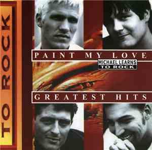 Michael Learns To Rock - Paint My Love - Greatest Hits