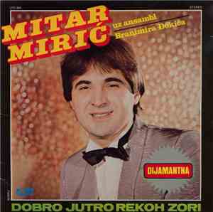Mitar Mirić Uz Ansambl Branimira Đokića - Dobro Jutro Rekoh Zori