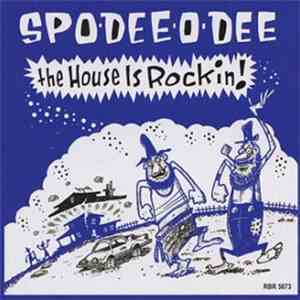 Spo-Dee-O-Dee  - The House Is Rockin !