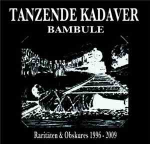 Tanzende Kadaver - Bambule : Raritäten & Obskures 1996 - 2009