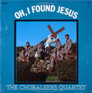 The Choraleers Quartet - Oh, I Found Jesus