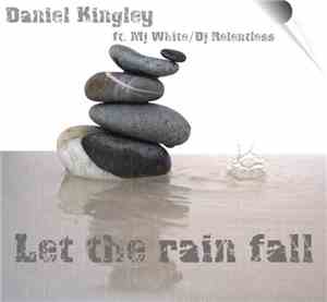 Daniel Kingley Ft. MJ White / DJ Relentless - Let The Rain Fall