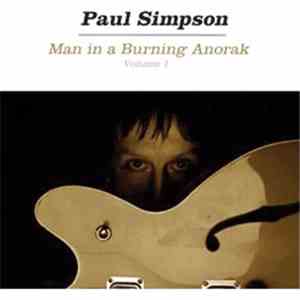 Paul Simpson  - Man In A Burning Anorak Volume 1