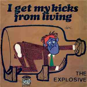 The Explosive - I Get My Kicks From Living