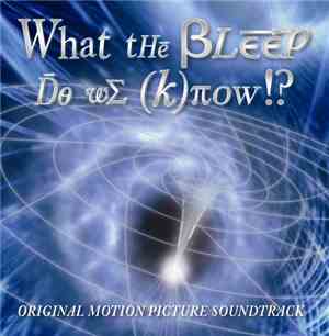 Various - What The Bleep Do We Know!? (Original Motion Picture Soundtrack)