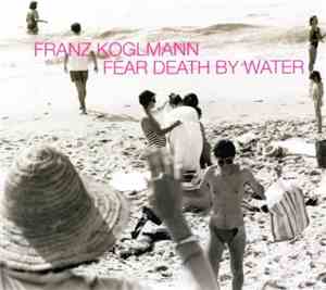 Franz Koglmann - Fear Death By Water