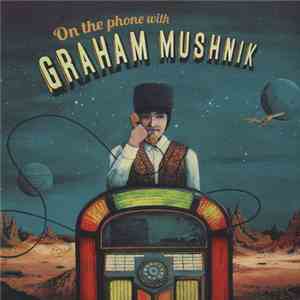 Graham Mushnik - On The Phone With Graham Mushnik