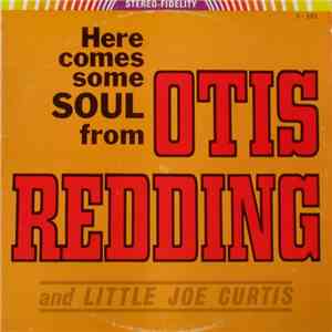 Otis Redding And Little Joe Curtis - Here Comes Some Soul From Otis Redding ...