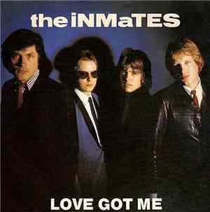The Inmates  - Love Got Me