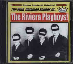 The Riviera Playboys - The Wild, Untamed Sounds Of... The Riviera Playboys