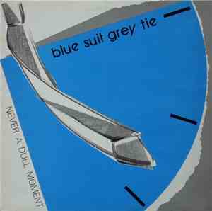 Blue Suit Grey Tie - Never A Dull Moment