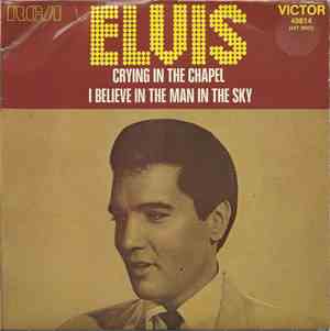 Elvis Presley - Crying In The Chapel / I Believe In The Man In The Sky