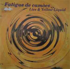 Fatigue De Camòes - Lies & Yellow Liquid