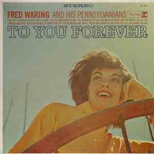 Fred Waring And His Pennsylvanians - To You Forever