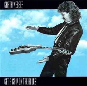 Garth Webber - Get A Grip On The Blues