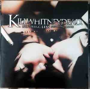 Killwhitneydead - Nothing Less Nothing More