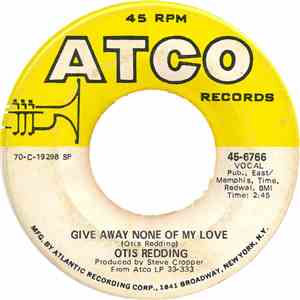 Otis Redding - Give Away None Of My Love / Snatch A Little Piece