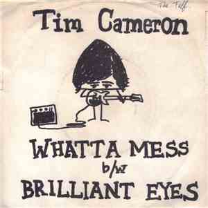 Tim Cameron - Whatta Mess b/w Brilliant Eyes