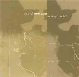 David Morgan  - Making Friends?