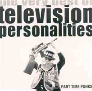 Television Personalities - Part Time Punks - The Very Best Of Television Pe ...