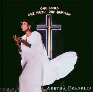 Aretha Franklin - One Lord, One Faith, One Baptism