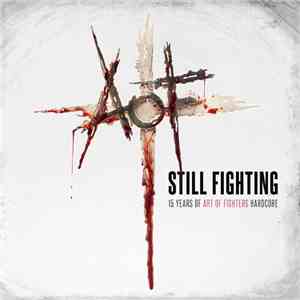 Art Of Fighters - Still Fighting: 15 Years Of Art Of Fighters Hardcore