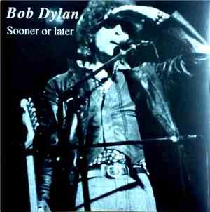 Bob Dylan - Sooner Or Later