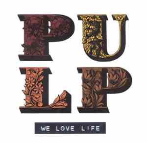 Pulp - We Love Life