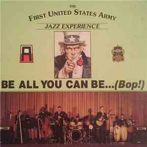 The First United States Army Jazz Experience - Be All You Can Be...(Bop!)