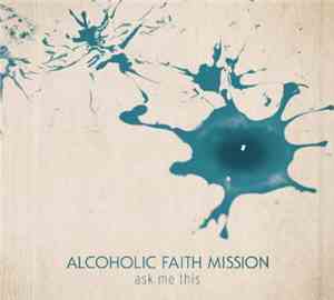 Alcoholic Faith Mission - Ask Me This