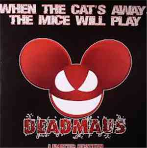 Deadmau5 - When The Cat's Away...The Mice Will Play