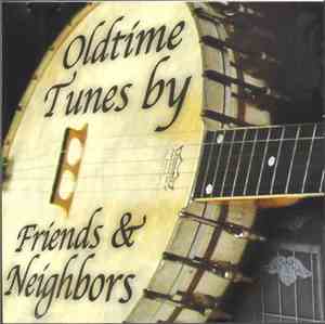 Friends & Neighbors  - Oldtime Tunes By Friends & Neighbors
