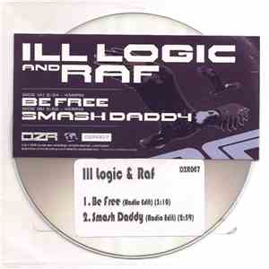 Ill Logic & Raf - Be Free / Smash Daddy