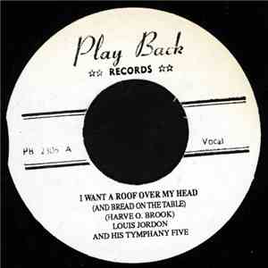 Louis Jordan And His Tympany Five - I Want A Roof Over My Head (And Bread O ...