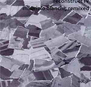 Maurizio Bianchi / Various - Reconstruct IV, Maurizio Bianchi Remixed. Vol. ...