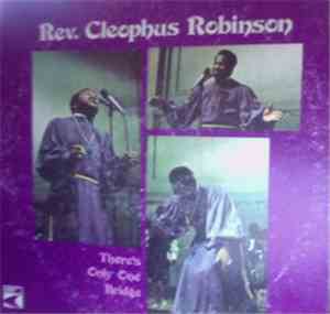 Rev. Cleophus Robinson - There's Only One Bridge