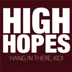 High Hopes  - Hang In There, Kid!
