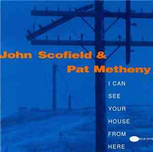 John Scofield & Pat Metheny - I Can See Your House From Here