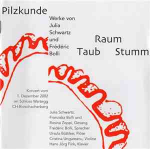 Julia Schwartz, Frédéric Bolli - Pilzkunde / Taub Raum Stumm (Werke Von Jul ...