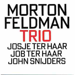 Morton Feldman - Josje Ter Haar, Job Ter Haar, John Snijders - Trio