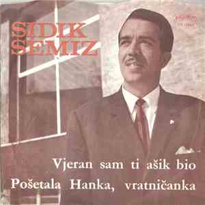 Sidik Semiz - Vjeran Sam Ti Ašik Bio / Pošetala Hanka, Vratničanka