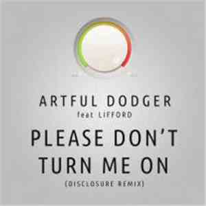Artful Dodger - Please Don't Turn Me On (Disclosure Remix)