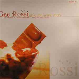 Gee Rossi - Give Me Some More