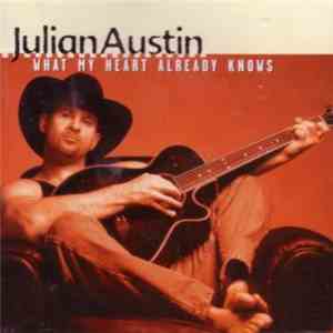 Julian Austin - What My Heart Already Knows