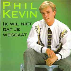 Phil Kevin - Ik Wil Niet Dat Je Weggaat